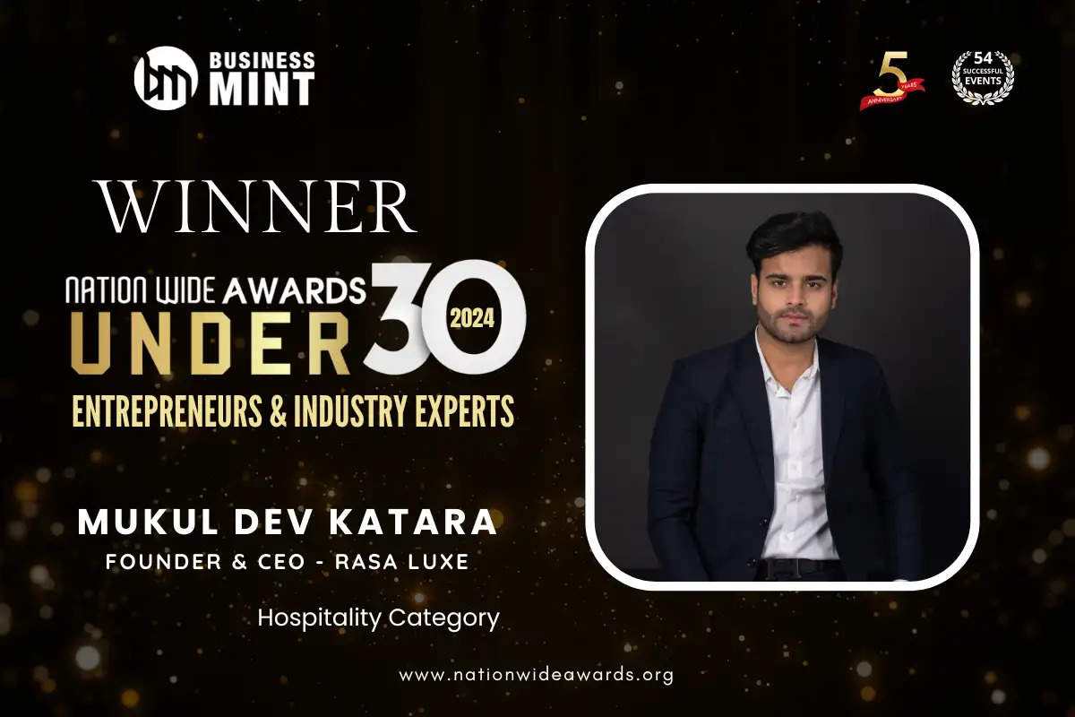 Mukul Dev Katara, Founder & CEO - RASA Luxe has been recognized as Nationwide Awards Under 30 Entrepreneurs & Industry Experts in Hospitality Category