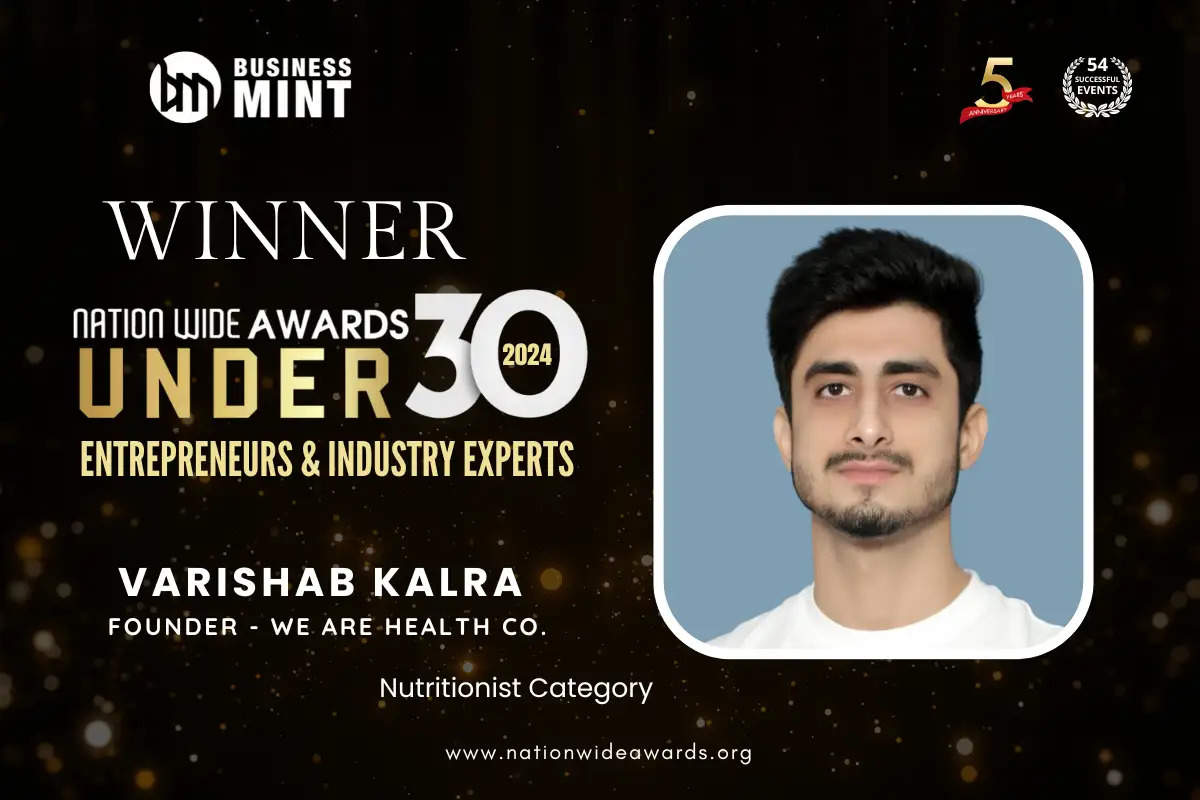 Varishab Kalra, Founder - We Are Health Co. has been recognized as Nationwide Awards Under 30 Entrepreneurs & Industry Experts - 2024 in Nutritionist Category