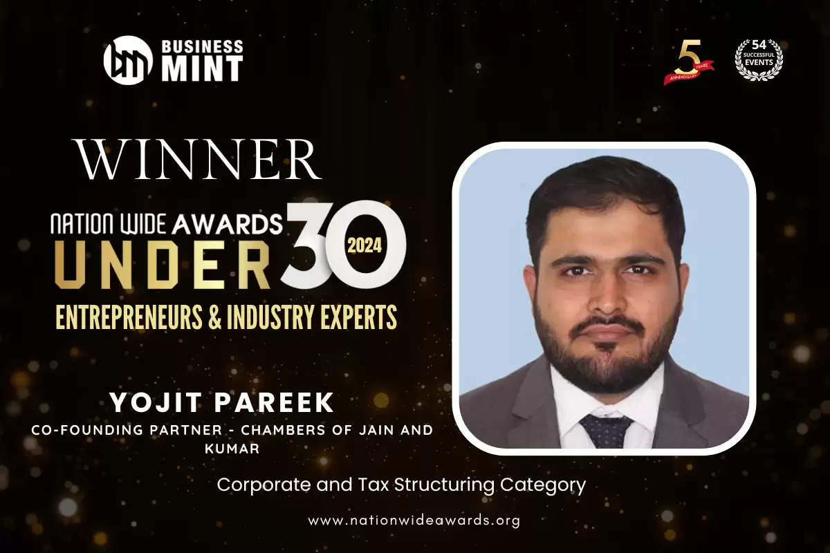 Yojit Pareek Co-Founding Partner - Chambers of Jain and Kumar has been recognized as Nationwide Awards Under 30 Entrepreneurs & Industry Experts - 2024 in Corporate and Tax Structuring Category
