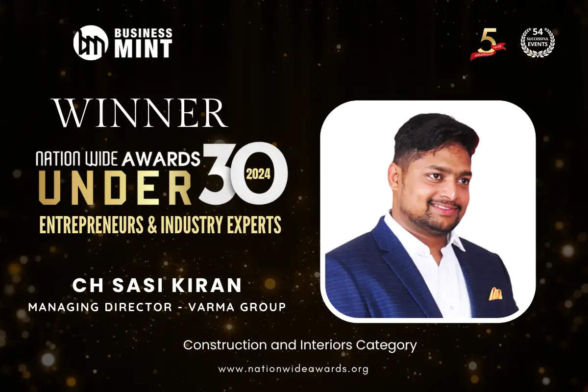 CH Sasi Kiran, Managing Director - Varma Group has been recognized as Nationwide Awards Under 30 Entrepreneurs & Industry Experts - 2024 in Construction and Interiors Category