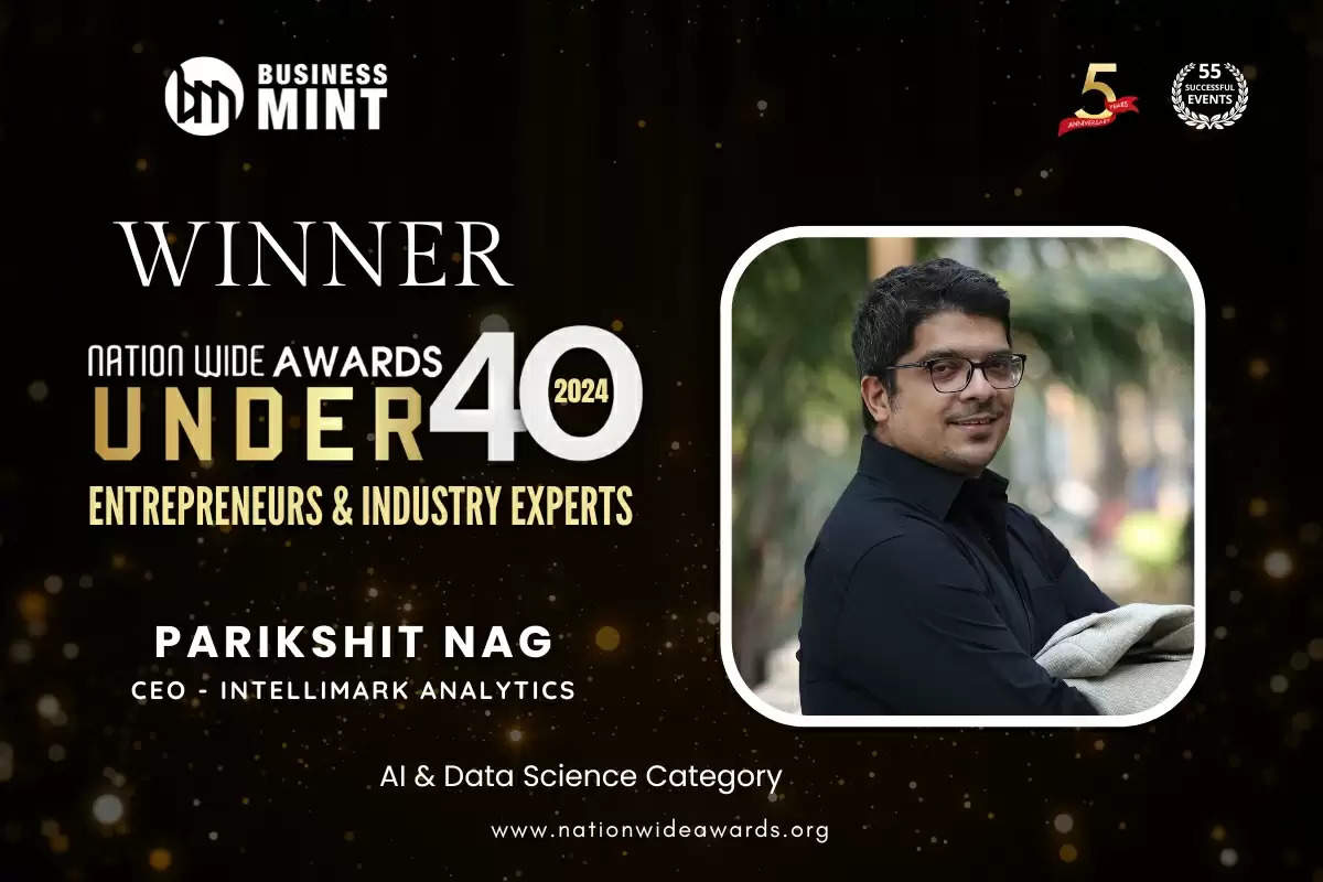 Parikshit Nag, CEO - Intellimark Analytics as Nationwide Awards Under 40 Entrepreneurs & Industry Experts - 2024 in AI & Data Science Category