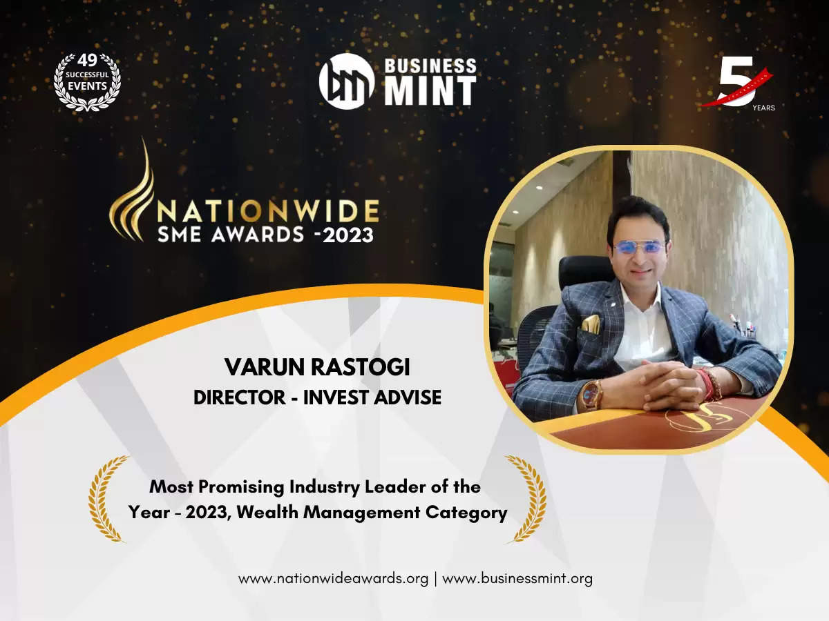 Varun Rastogi, Director - Invest Advise Has been Recognized As Most Promising Industry Leader of the Year - 2023, Wealth Management Category by Business Mint 